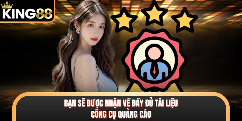 Bạn sẽ được nhận về đầy đủ tài liệu, công cụ quảng cáo