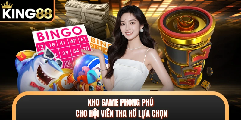 Kho game phong phú cho hội viên tha hồ lựa chọn
