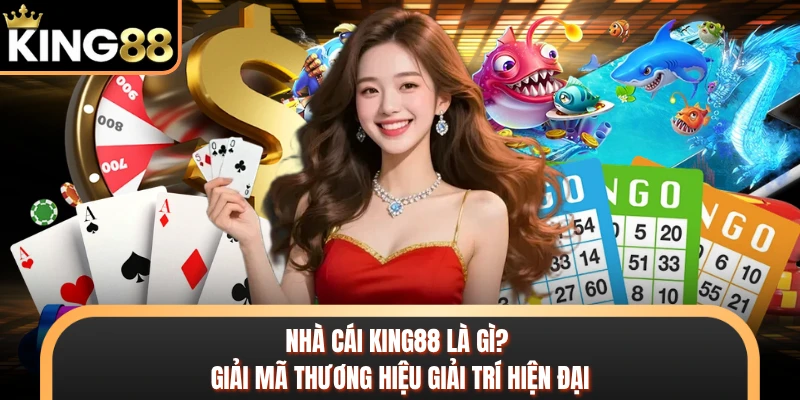 Nhà Cái KING88 Là Gì? Giải Mã Thương Hiệu Giải Trí Hiện Đại