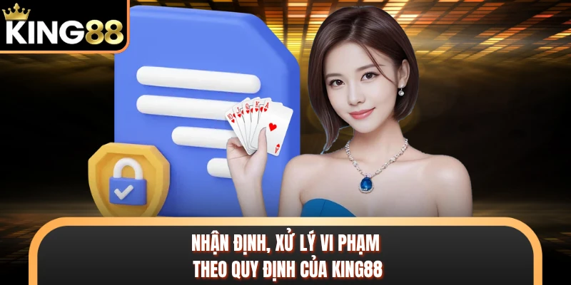 Nhận định, xử lý vi phạm theo quy định của KING88 