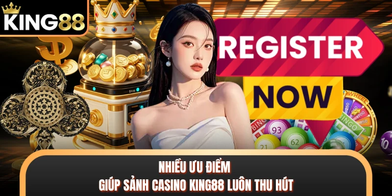 Nhiều ưu điểm giúp sảnh casino KING88 luôn thu hút